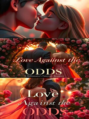 cover image of Love Against the Odds a Billionaire's Fairytale Romance